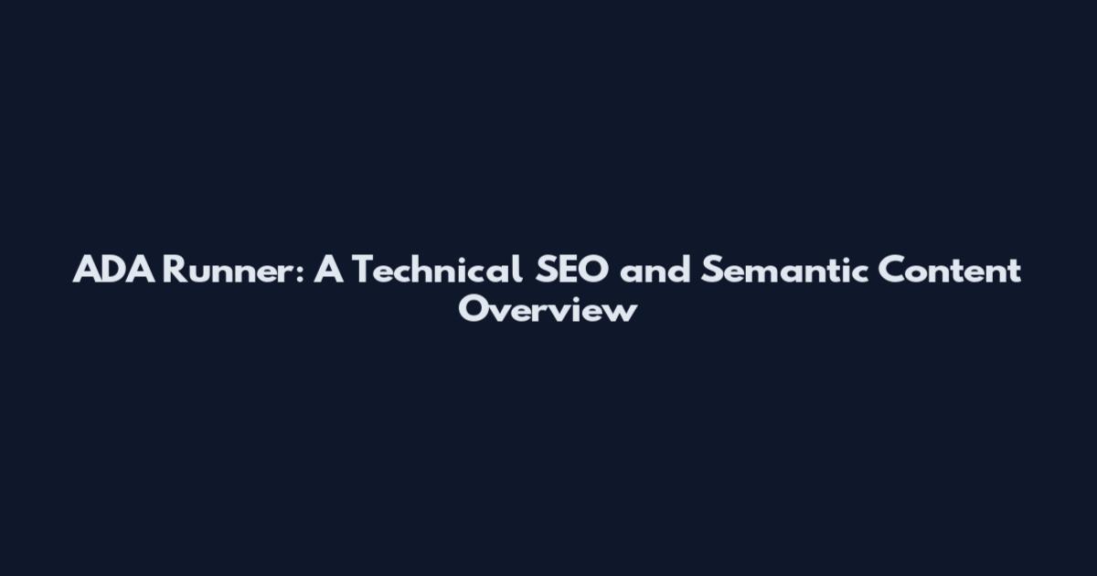 ADA Runner: A Technical SEO and Semantic Content Overview