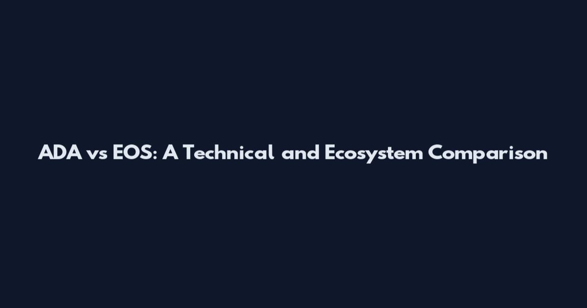 ADA vs EOS: A Technical and Ecosystem Comparison