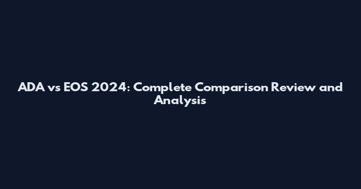 ADA vs EOS 2024: Complete Comparison Review and Analysis