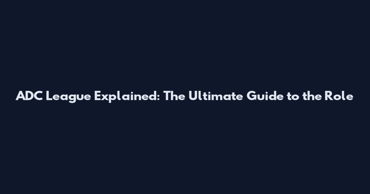ADC League Explained: The Ultimate Guide to the Role