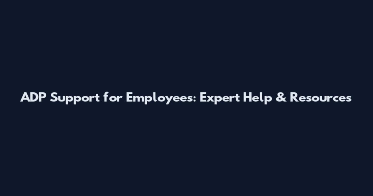 ADP Support for Employees: Expert Help & Resources