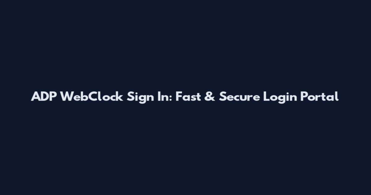 ADP WebClock Sign In: Fast & Secure Login Portal