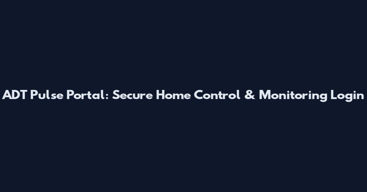 ADT Pulse Portal: Secure Home Control & Monitoring Login