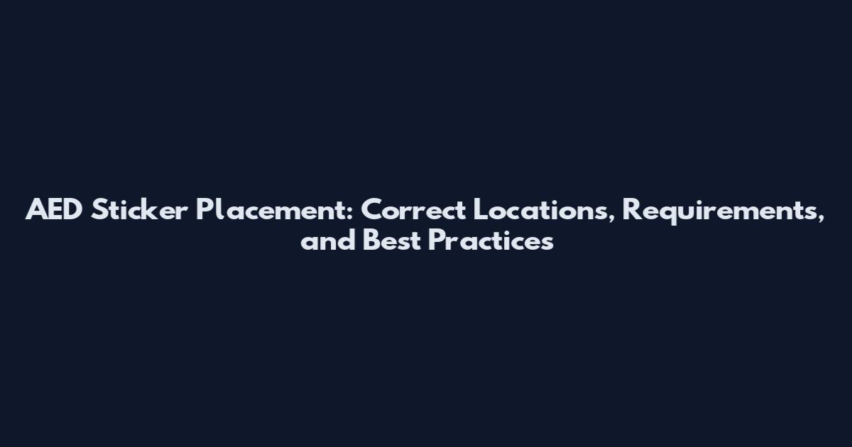 AED Sticker Placement: Correct Locations, Requirements, and Best Practices