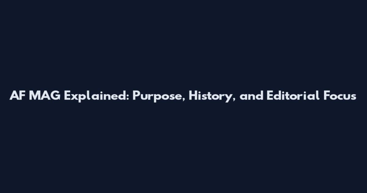 AF MAG Explained: Purpose, History, and Editorial Focus