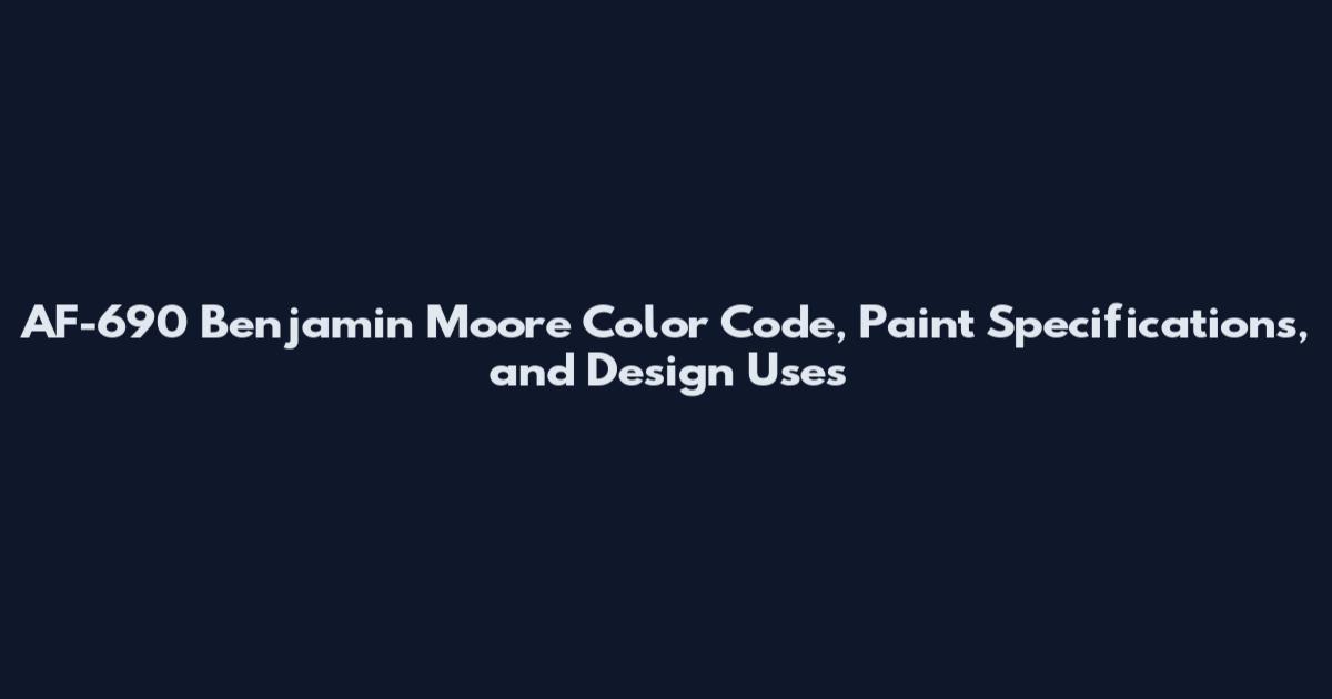 AF-690 Benjamin Moore Color Code, Paint Specifications, and Design Uses