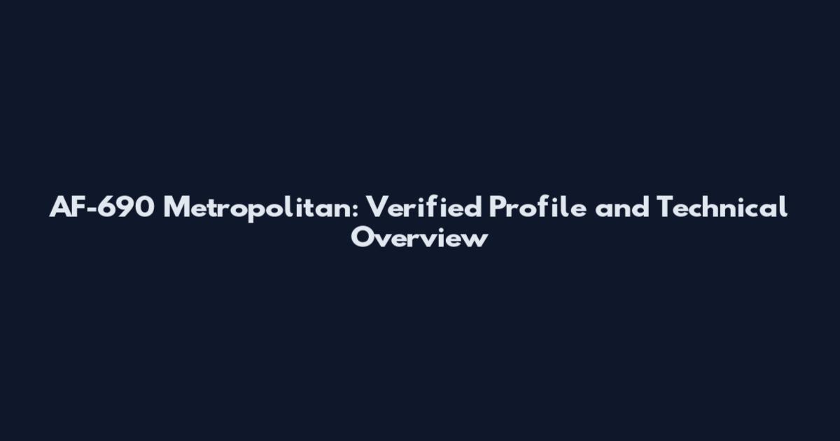 AF-690 Metropolitan: Verified Profile and Technical Overview