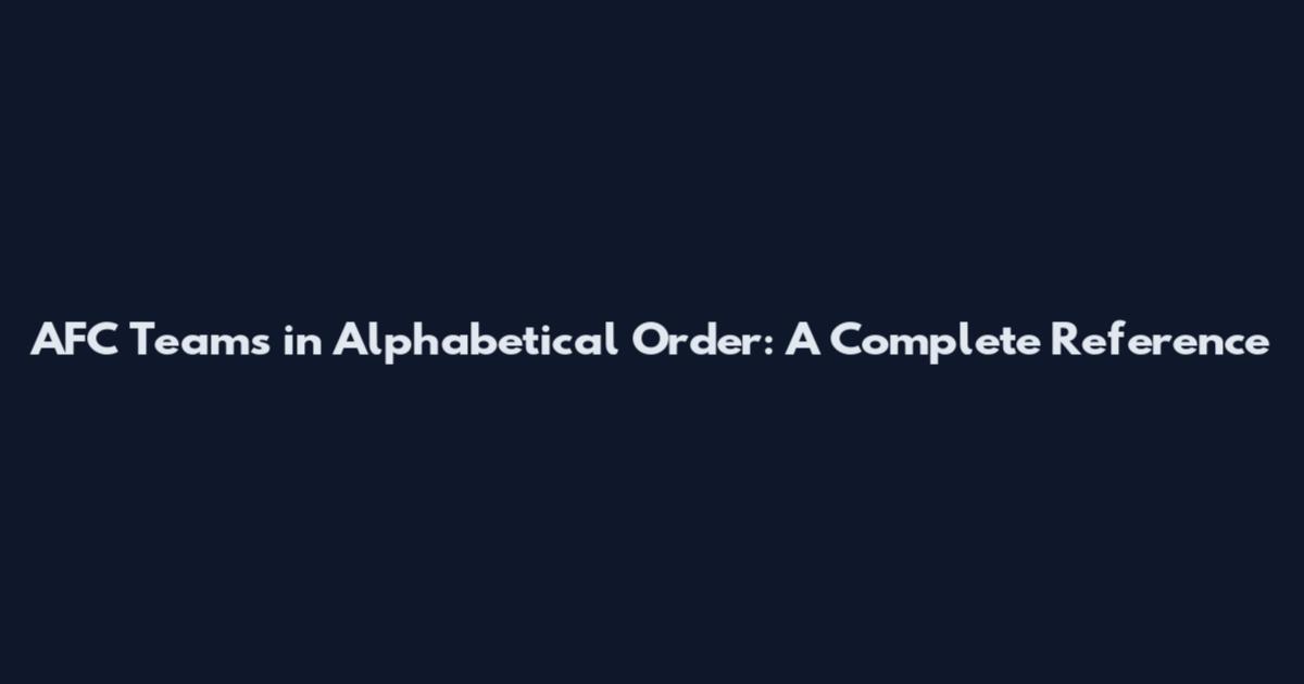 AFC Teams in Alphabetical Order: A Complete Reference