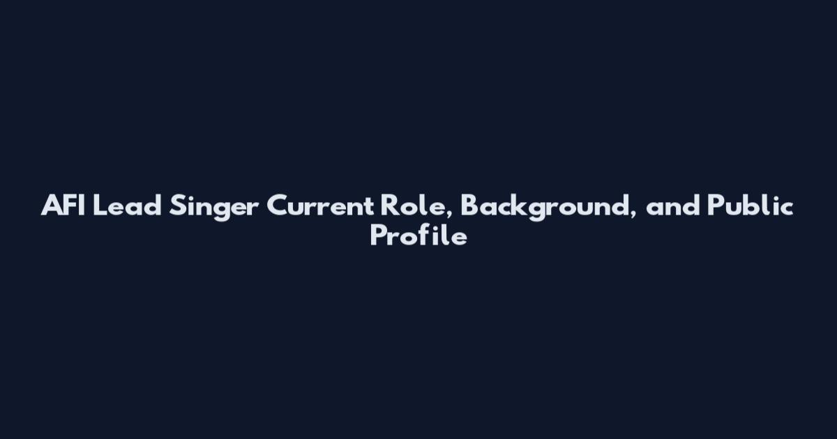 AFI Lead Singer Current Role, Background, and Public Profile
