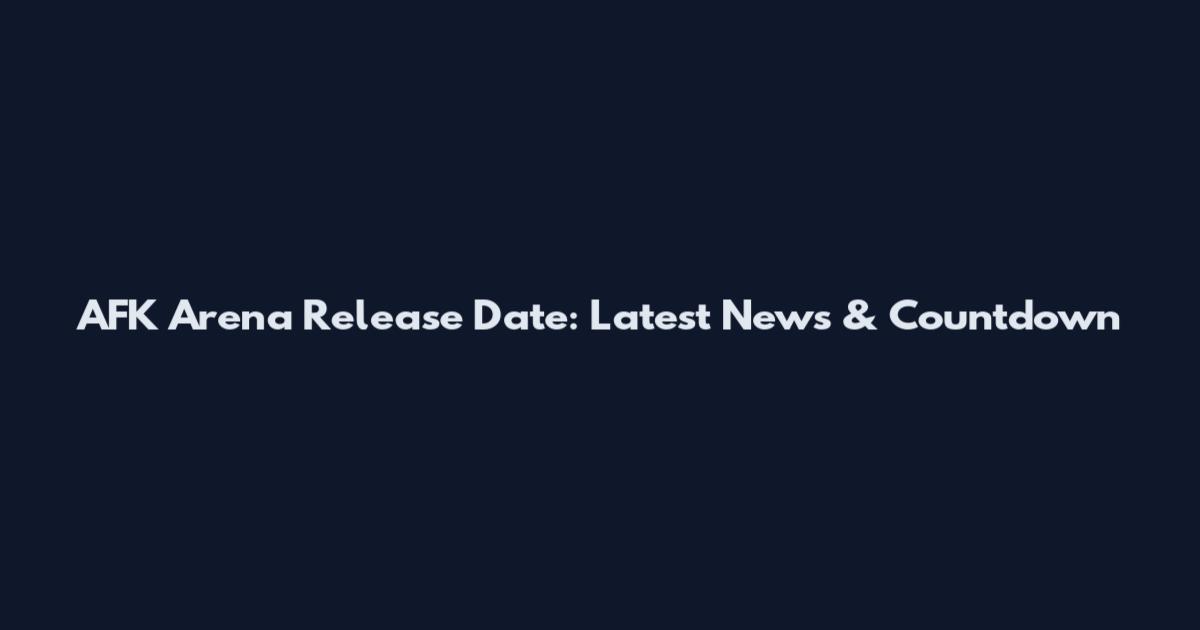 AFK Arena Release Date: Latest News & Countdown