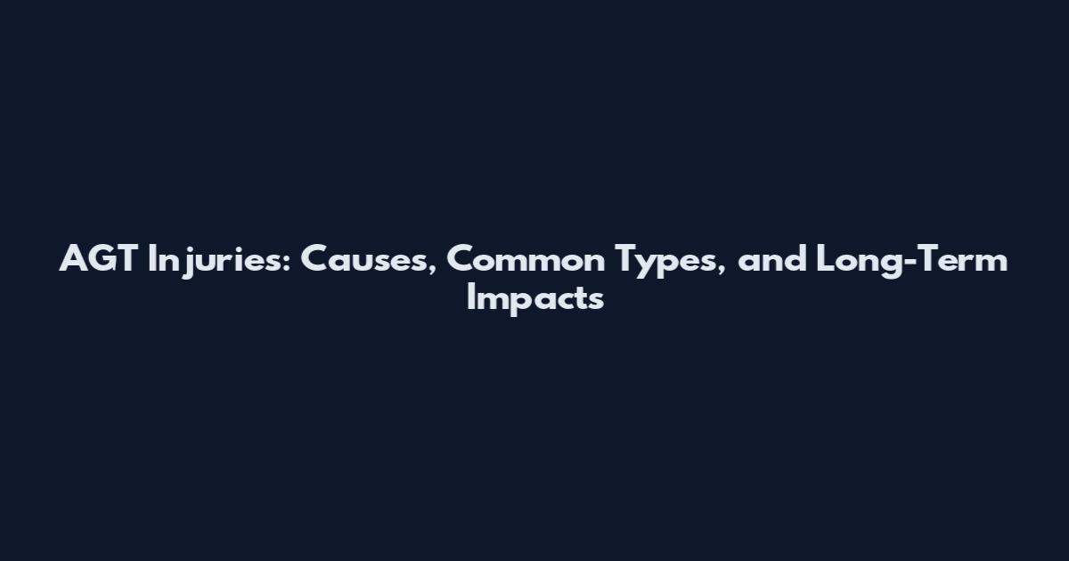 AGT Injuries: Causes, Common Types, and Long-Term Impacts