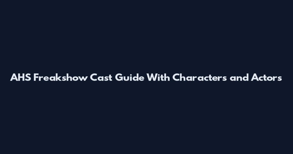 AHS Freakshow Cast Guide With Characters and Actors