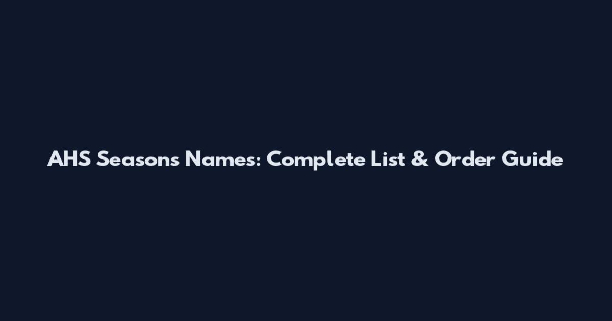 AHS Seasons Names: Complete List & Order Guide