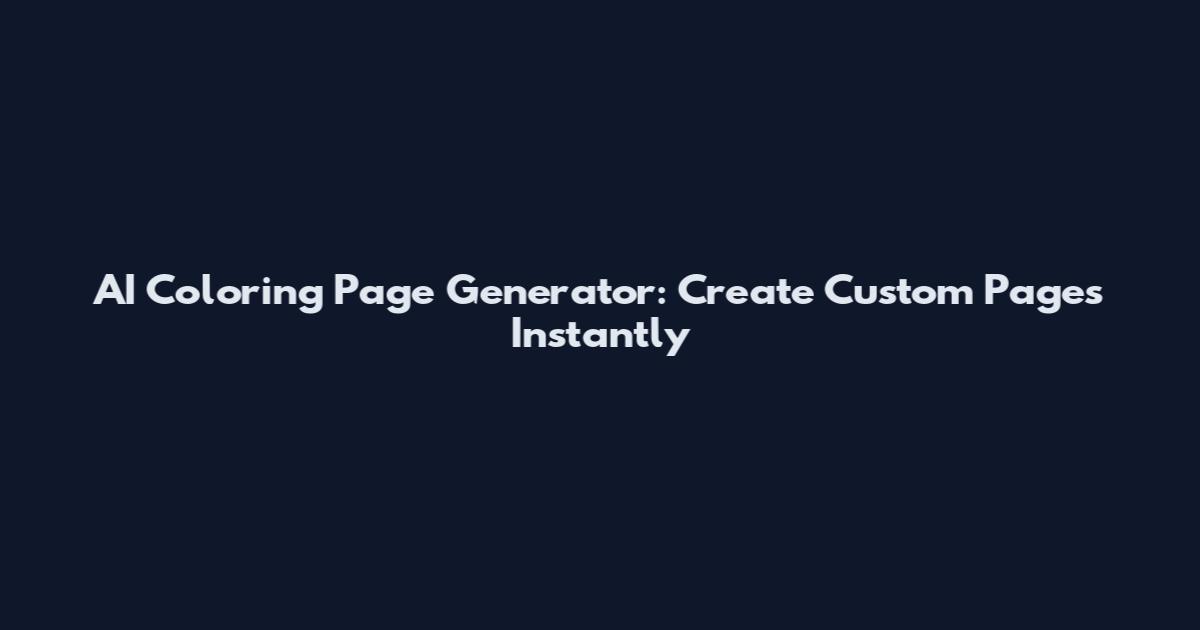 AI Coloring Page Generator: Create Custom Pages Instantly