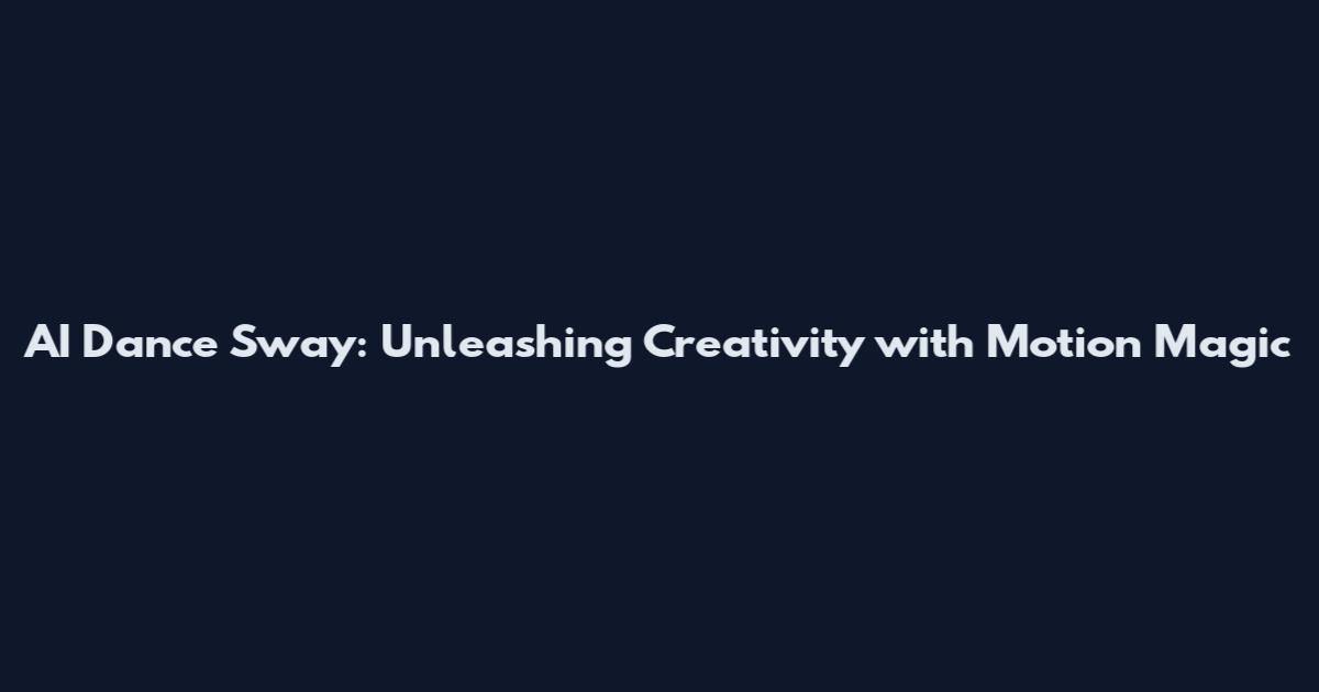 AI Dance Sway: Unleashing Creativity with Motion Magic