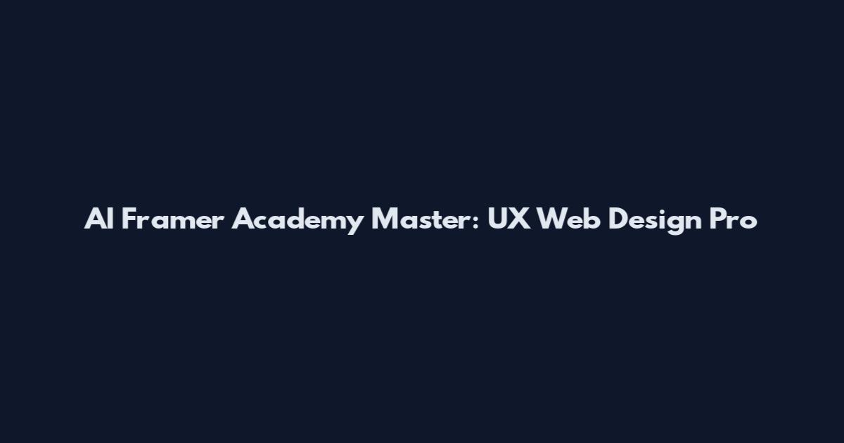 AI Framer Academy Master: UX Web Design Pro