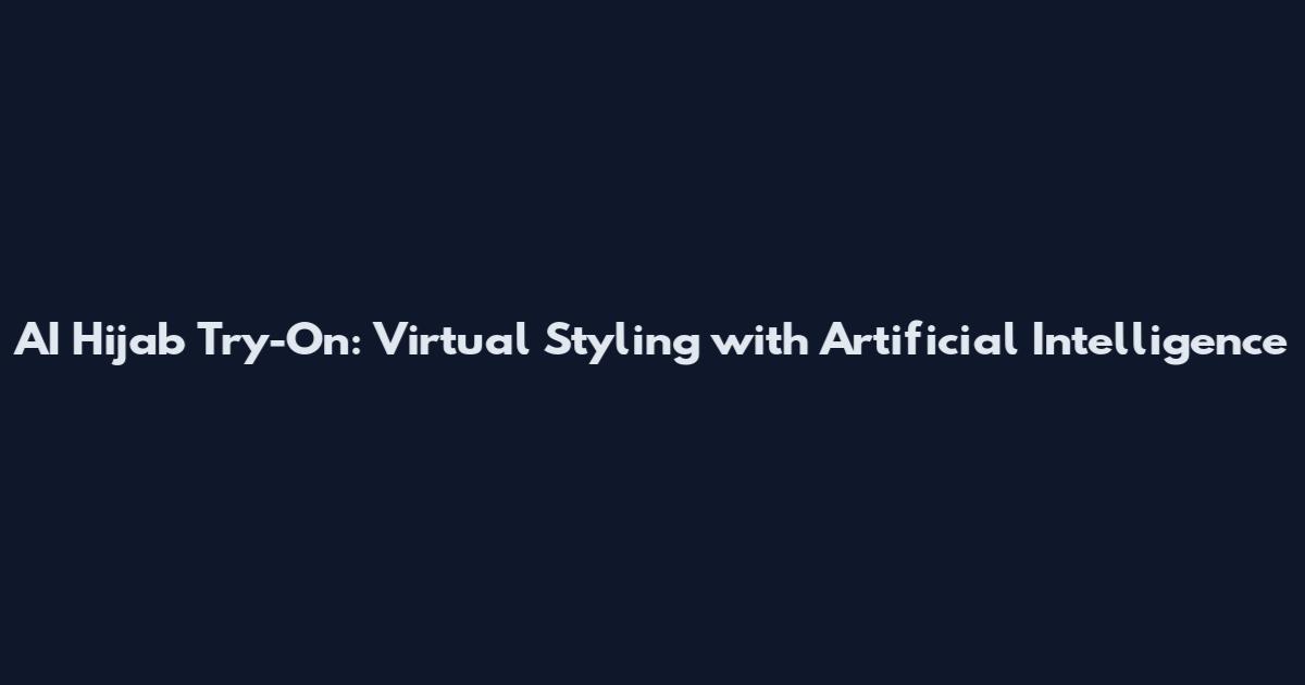 AI Hijab Try-On: Virtual Styling with Artificial Intelligence