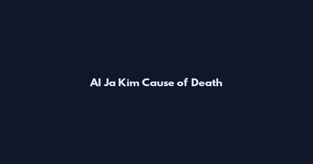 AI Ja Kim Cause of Death