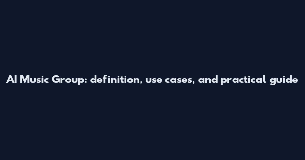 AI Music Group: definition, use cases, and practical guide
