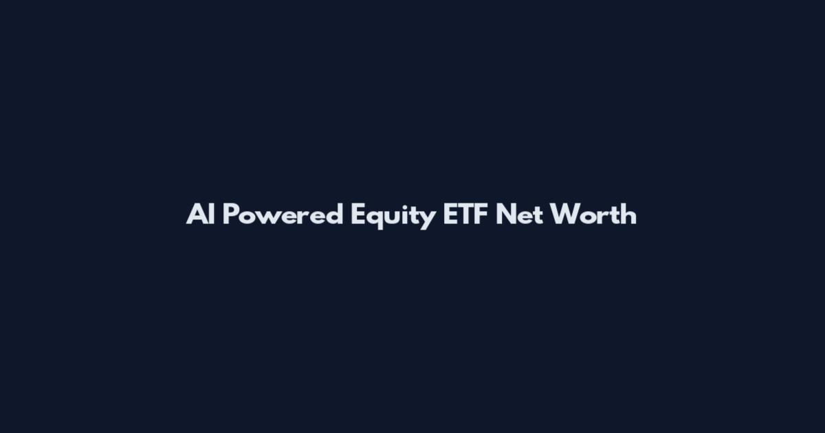 AI Powered Equity ETF Net Worth