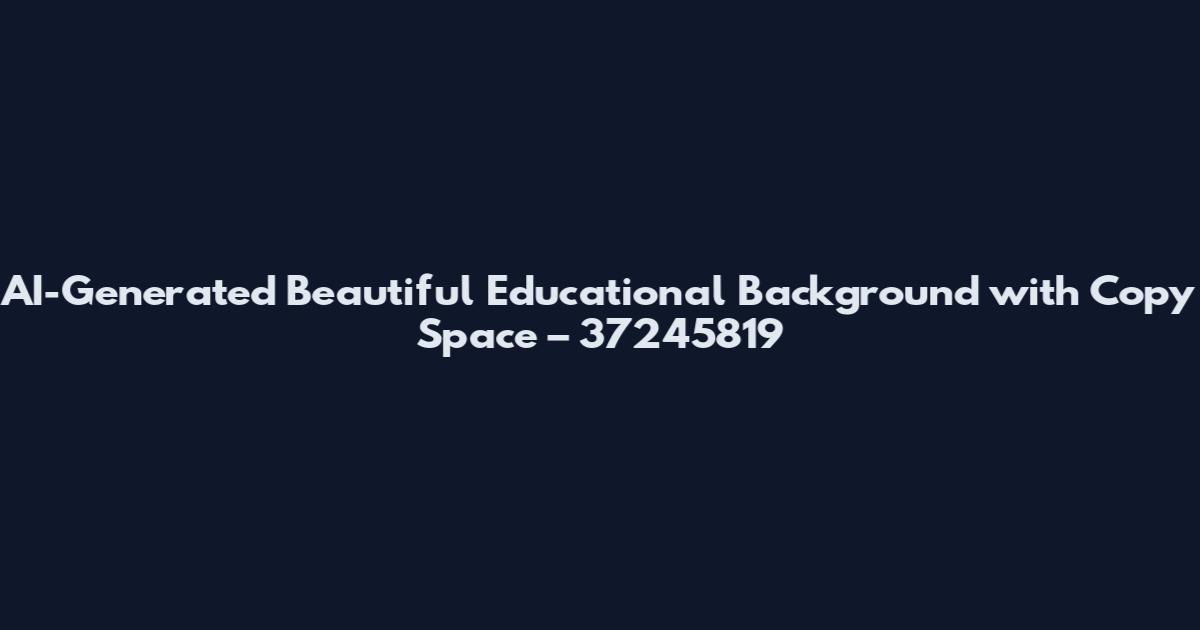 AI-Generated Beautiful Educational Background with Copy Space – 37245819