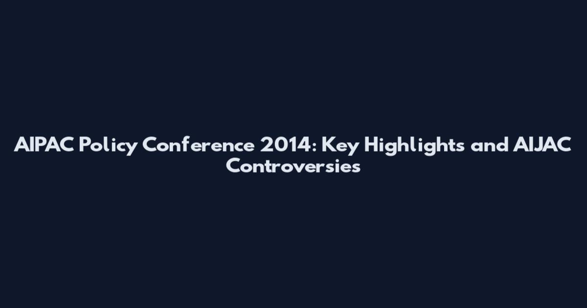 AIPAC Policy Conference 2014: Key Highlights and AIJAC Controversies