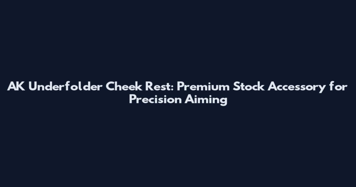 AK Underfolder Cheek Rest: Premium Stock Accessory for Precision Aiming