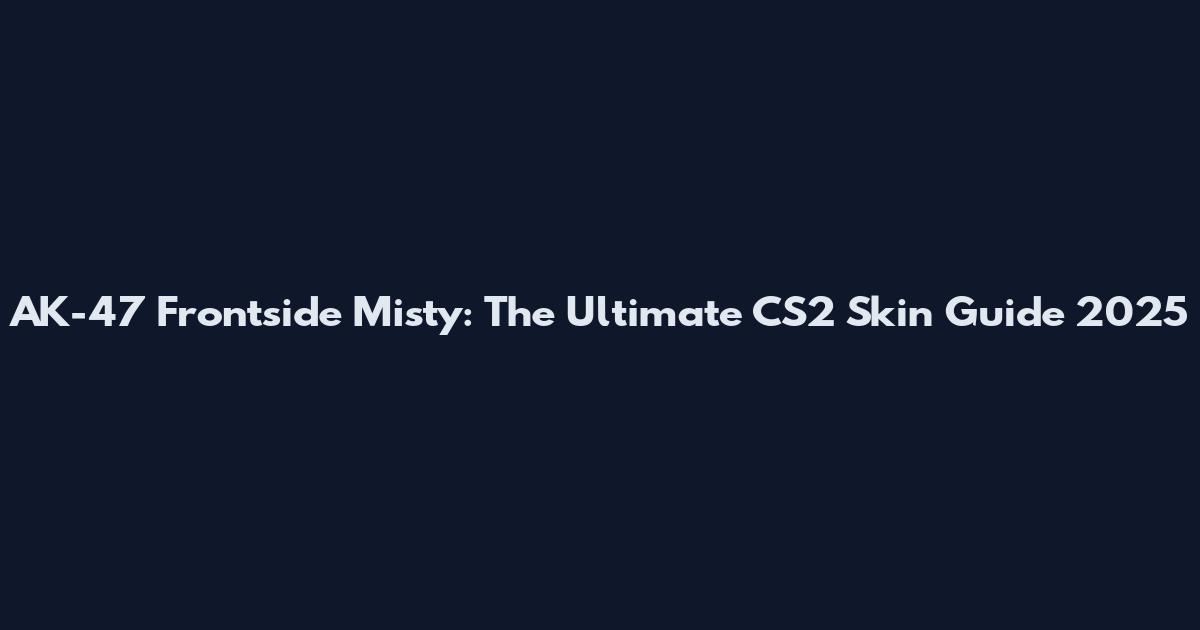AK-47 Frontside Misty: The Ultimate CS2 Skin Guide 2025