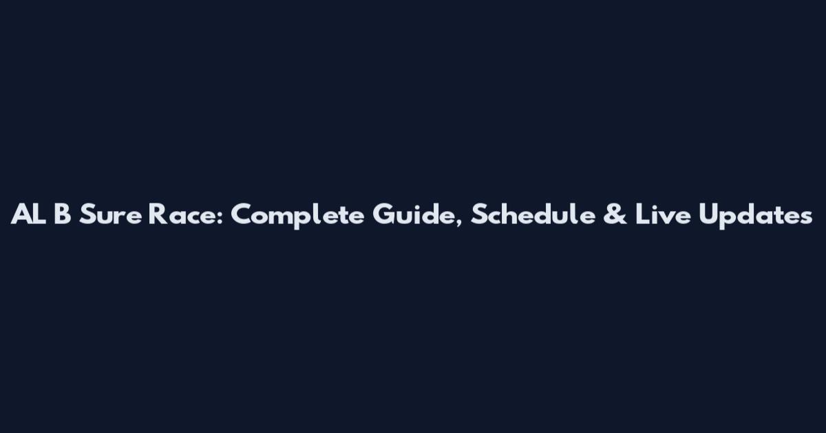 AL B Sure Race: Complete Guide, Schedule & Live Updates