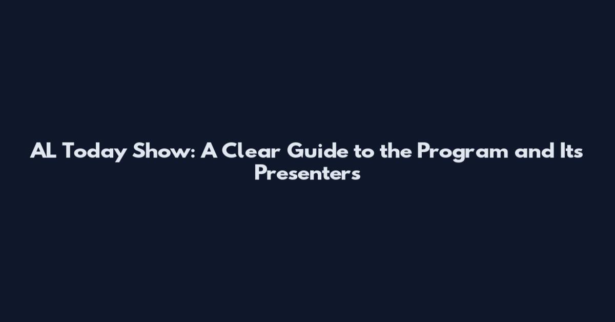 AL Today Show: A Clear Guide to the Program and Its Presenters
