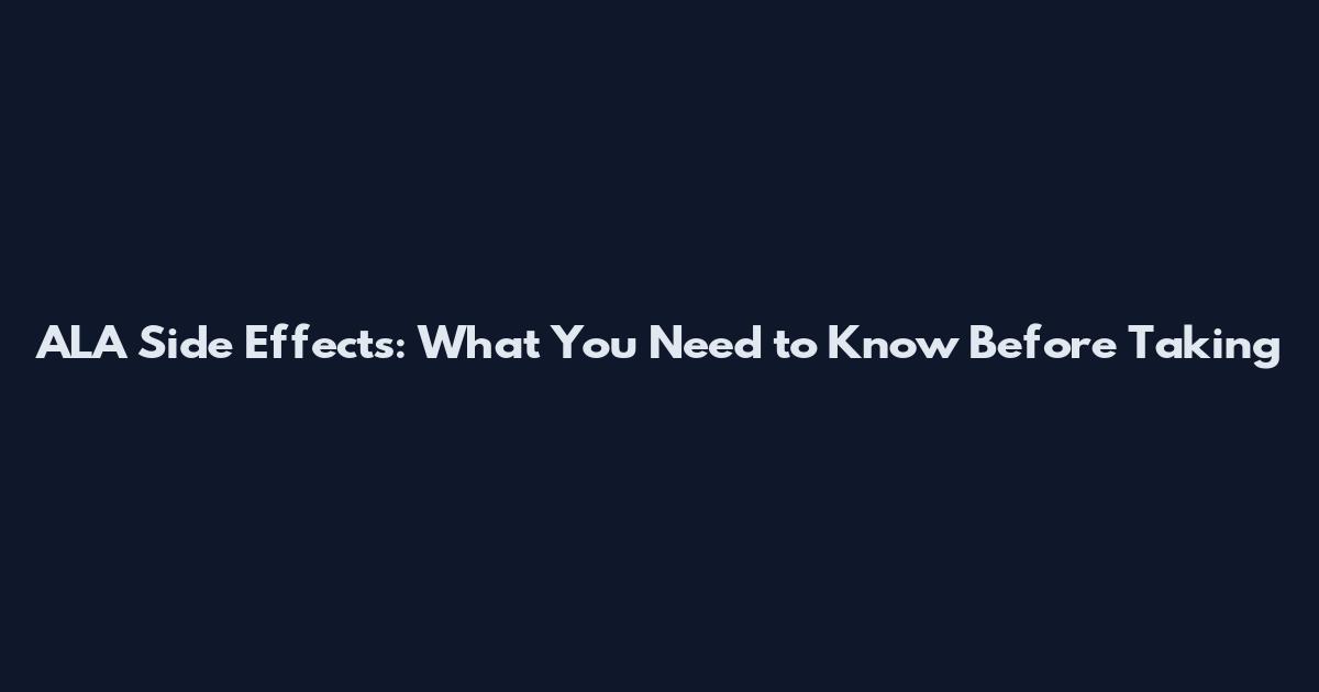 ALA Side Effects: What You Need to Know Before Taking