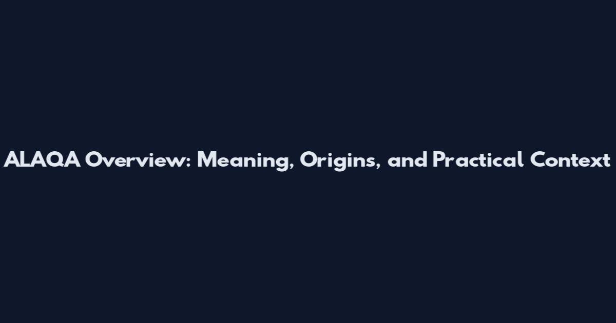 ALAQA Overview: Meaning, Origins, and Practical Context