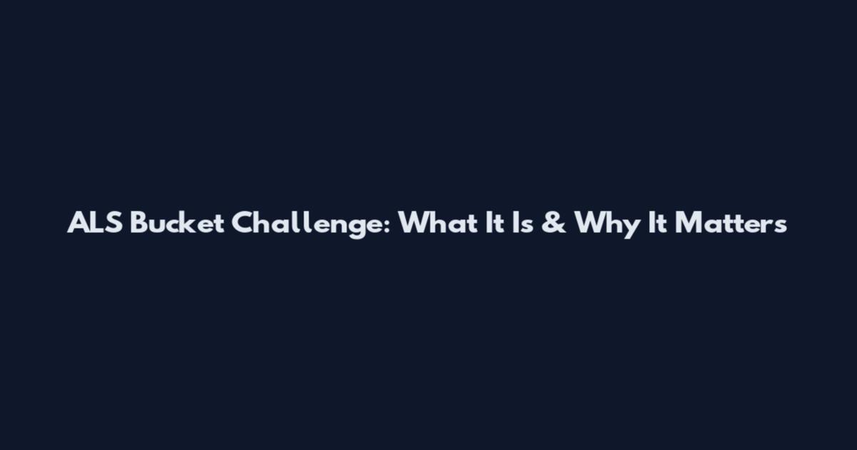 ALS Bucket Challenge: What It Is & Why It Matters