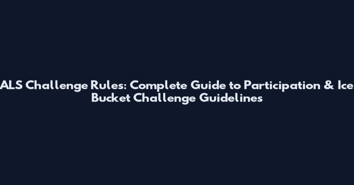 ALS Challenge Rules: Complete Guide to Participation & Ice Bucket Challenge Guidelines