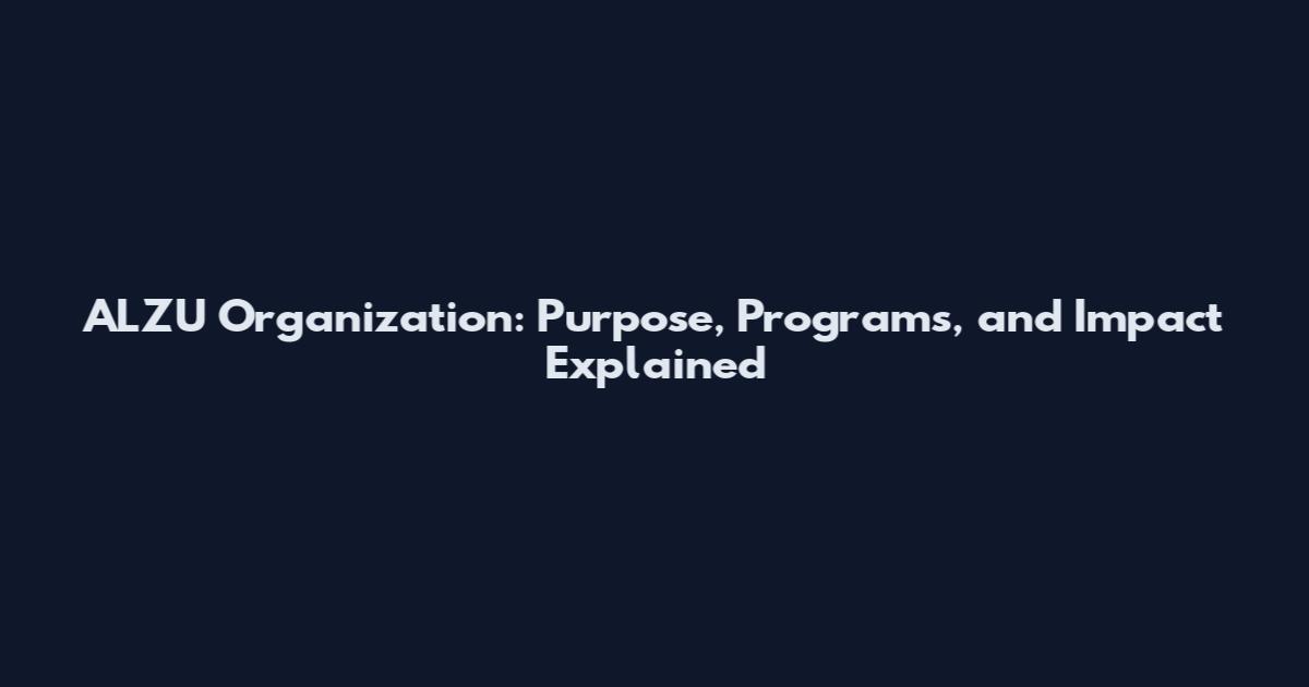 ALZU Organization: Purpose, Programs, and Impact Explained