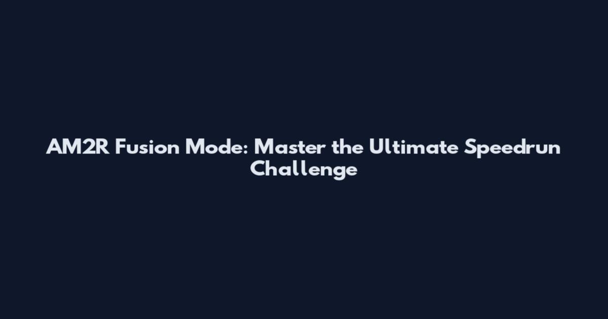 AM2R Fusion Mode: Master the Ultimate Speedrun Challenge
