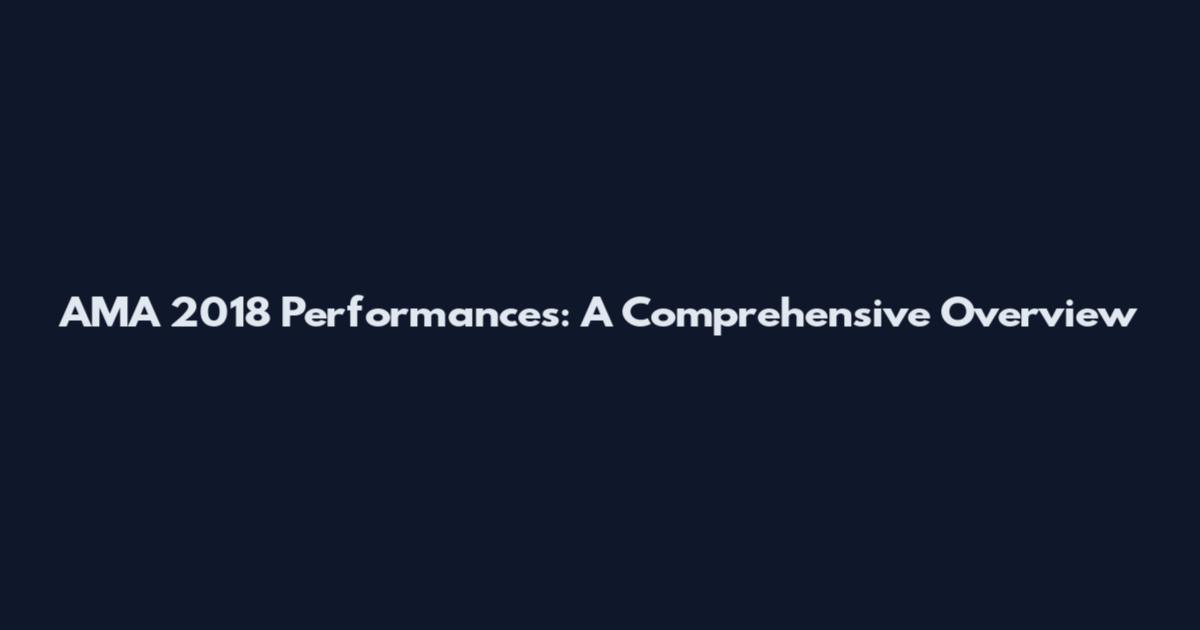 AMA 2018 Performances: A Comprehensive Overview
