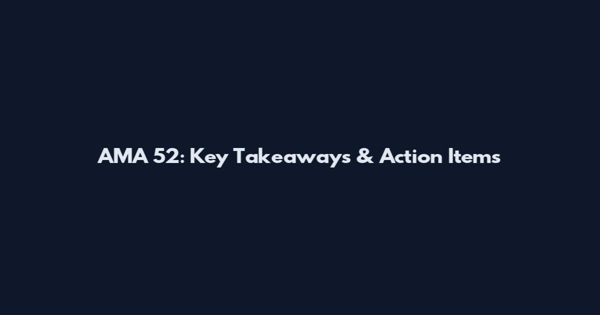 AMA 52: Key Takeaways & Action Items