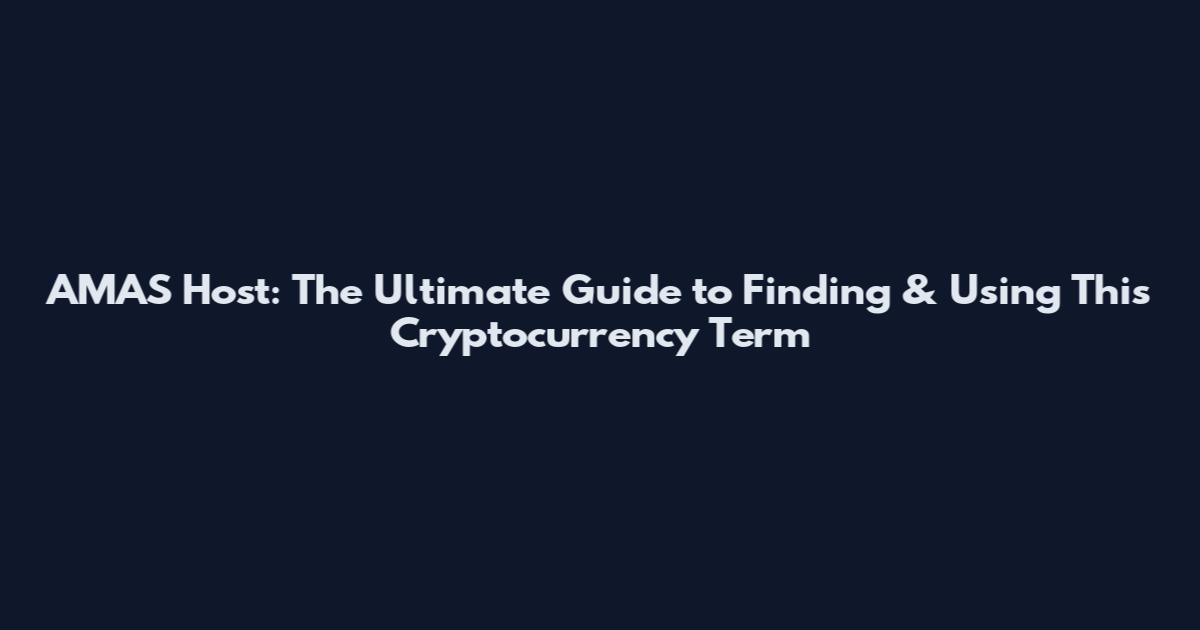 AMAS Host: The Ultimate Guide to Finding & Using This Cryptocurrency Term