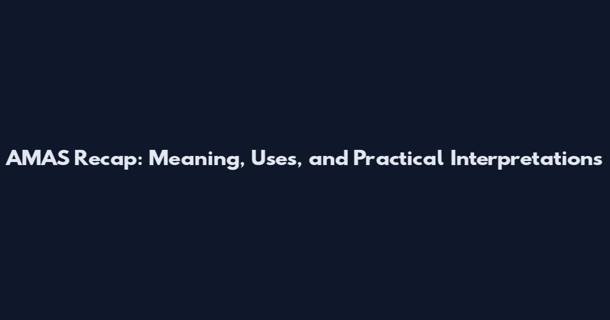 AMAS Recap: Meaning, Uses, and Practical Interpretations