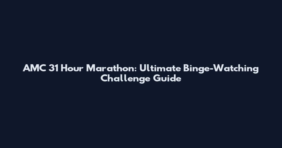 AMC 31 Hour Marathon: Ultimate Binge-Watching Challenge Guide
