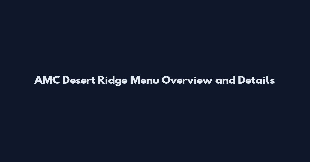 AMC Desert Ridge Menu Overview and Details