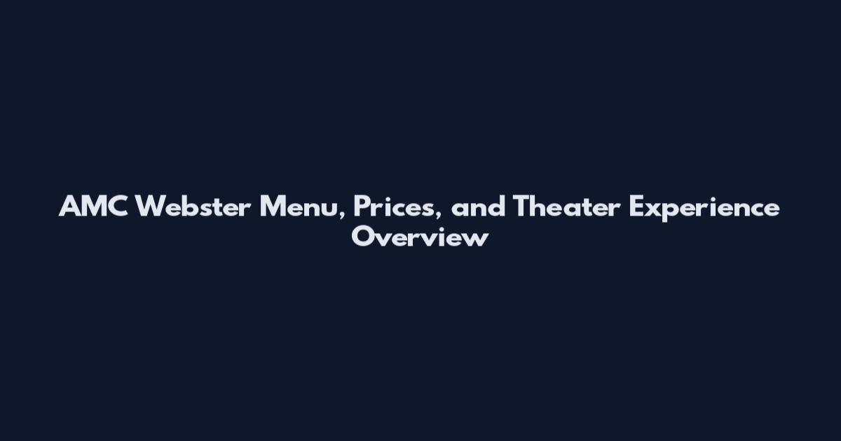 AMC Webster Menu, Prices, and Theater Experience Overview