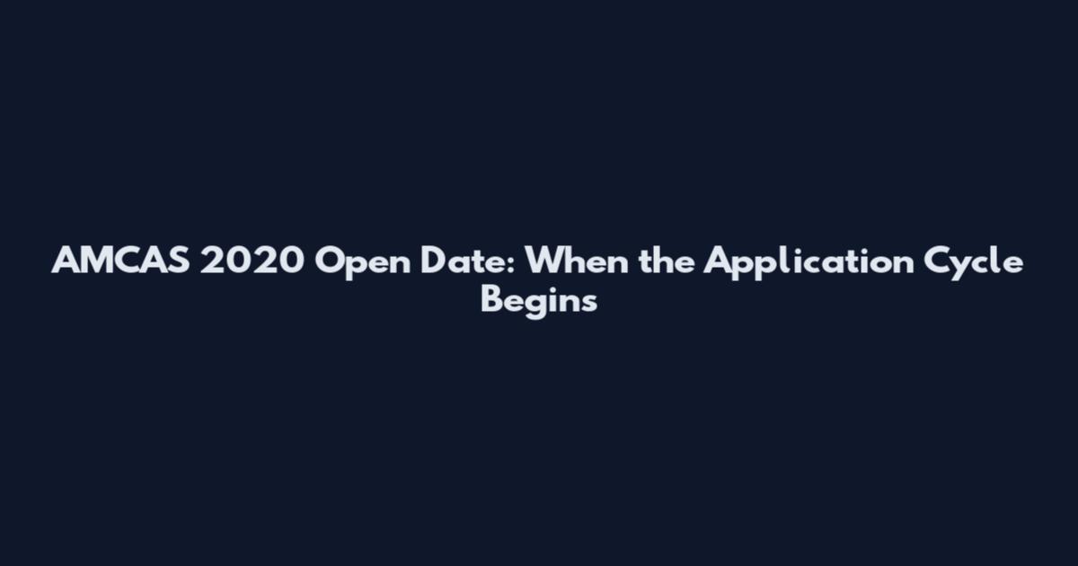 AMCAS 2020 Open Date: When the Application Cycle Begins