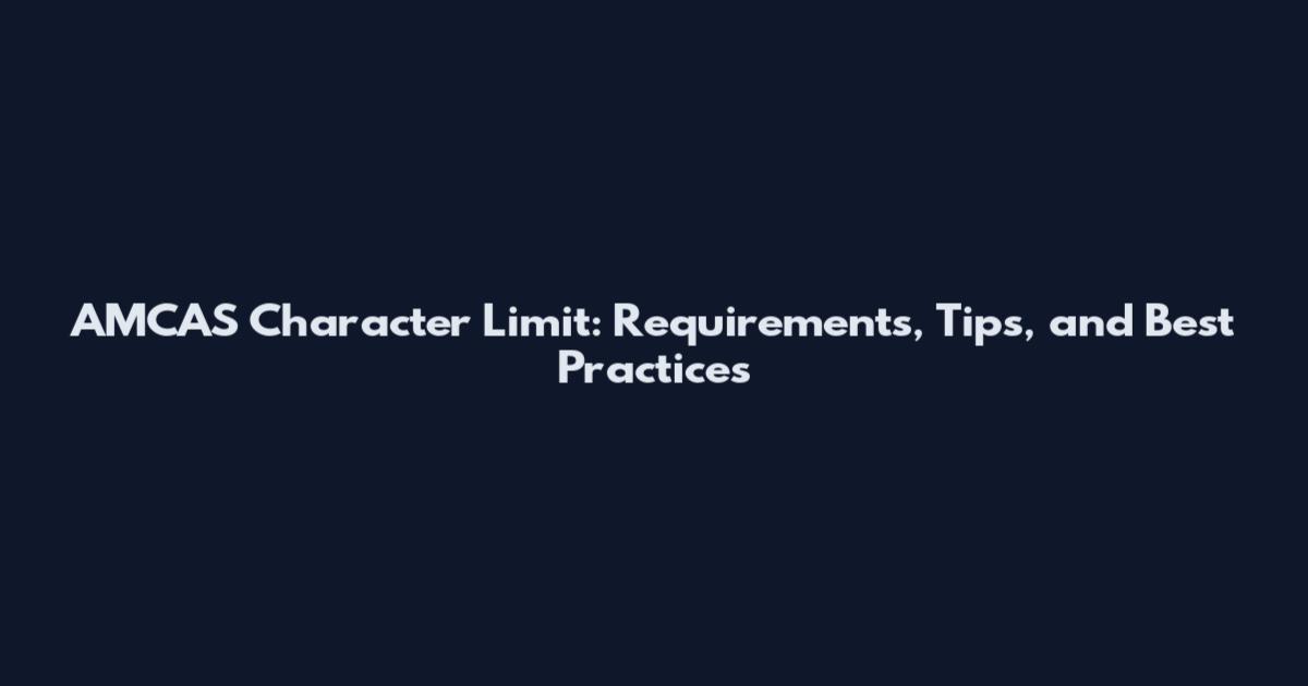 AMCAS Character Limit: Requirements, Tips, and Best Practices