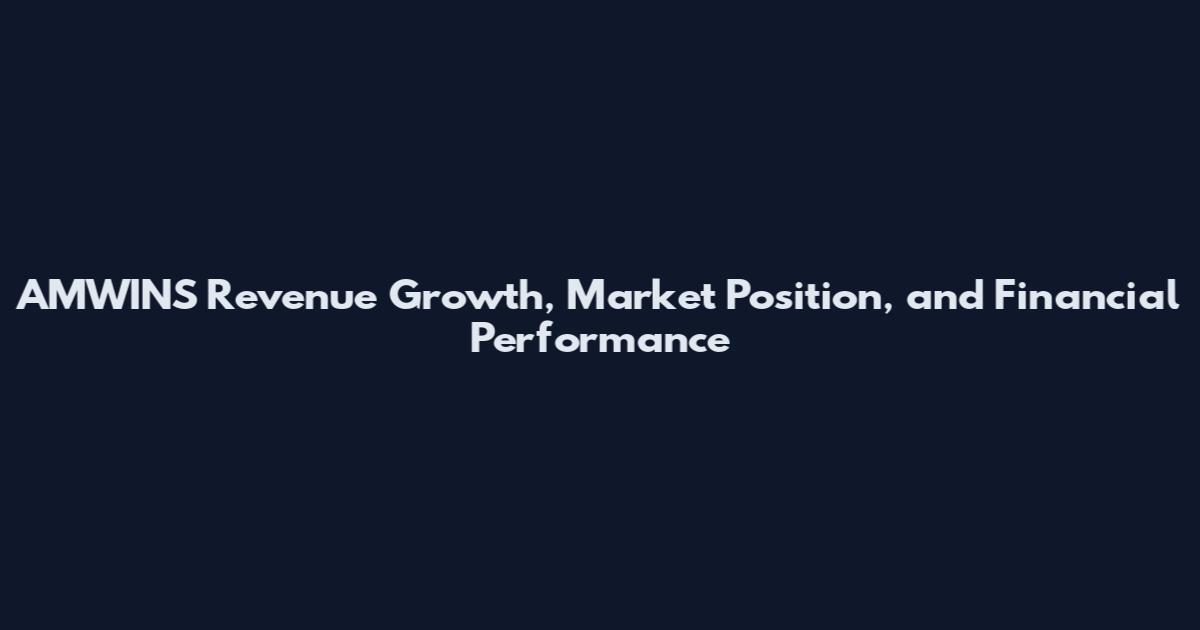AMWINS Revenue Growth, Market Position, and Financial Performance