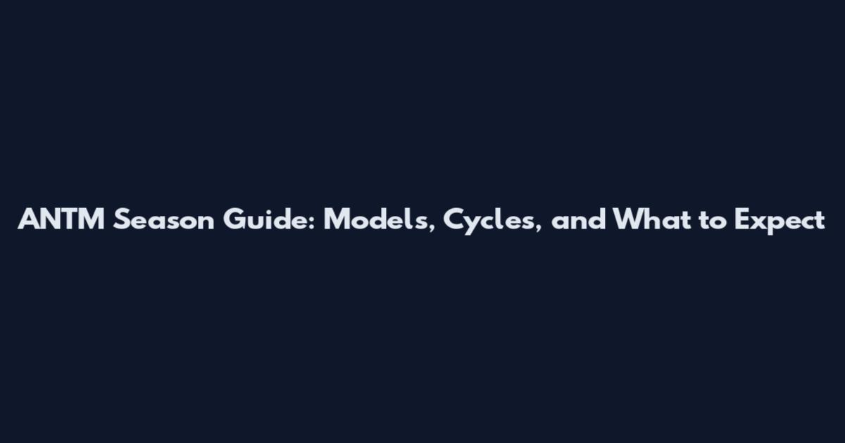ANTM Season Guide: Models, Cycles, and What to Expect