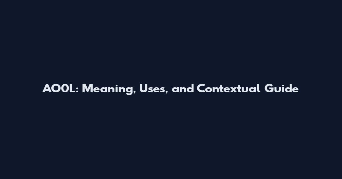 AO0L: Meaning, Uses, and Contextual Guide