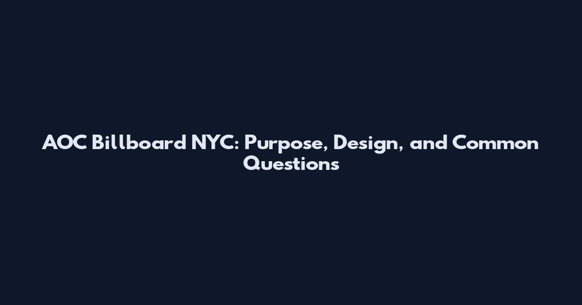 AOC Billboard NYC: Purpose, Design, and Common Questions