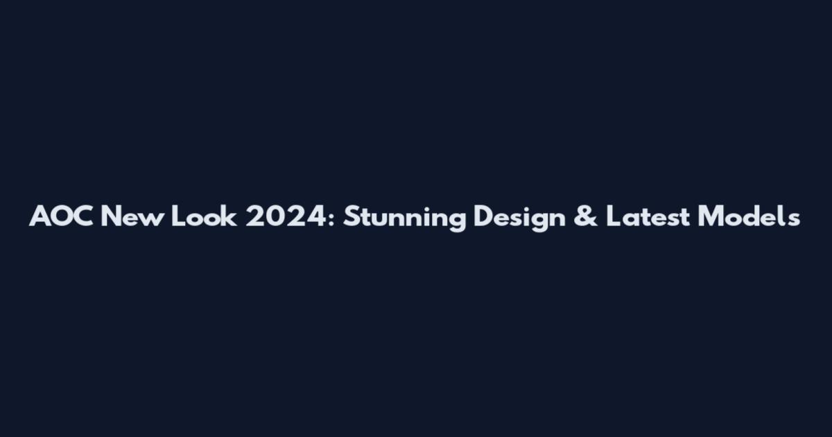 AOC New Look 2024: Stunning Design & Latest Models